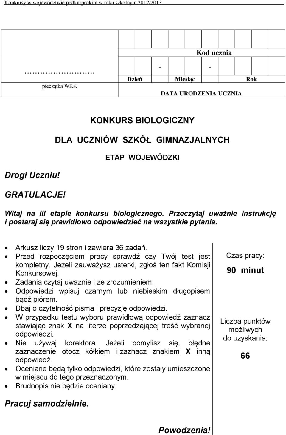 Przeczytaj uważnie instrukcję i postaraj się prawidłowo odpowiedzieć na wszystkie pytania. Arkusz liczy 19 stron i zawiera 36 zadań. Przed rozpoczęciem pracy sprawdź czy Twój test jest kompletny.