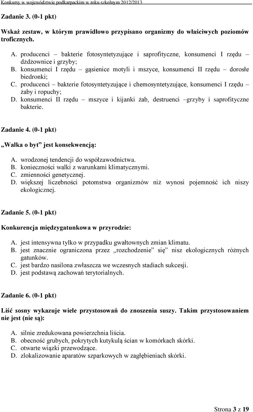 producenci bakterie fotosyntetyzujące i chemosyntetyzujące, konsumenci I rzędu żaby i ropuchy; D. konsumenci II rzędu mszyce i kijanki żab, destruenci grzyby i saprofityczne bakterie. Zadanie 4.