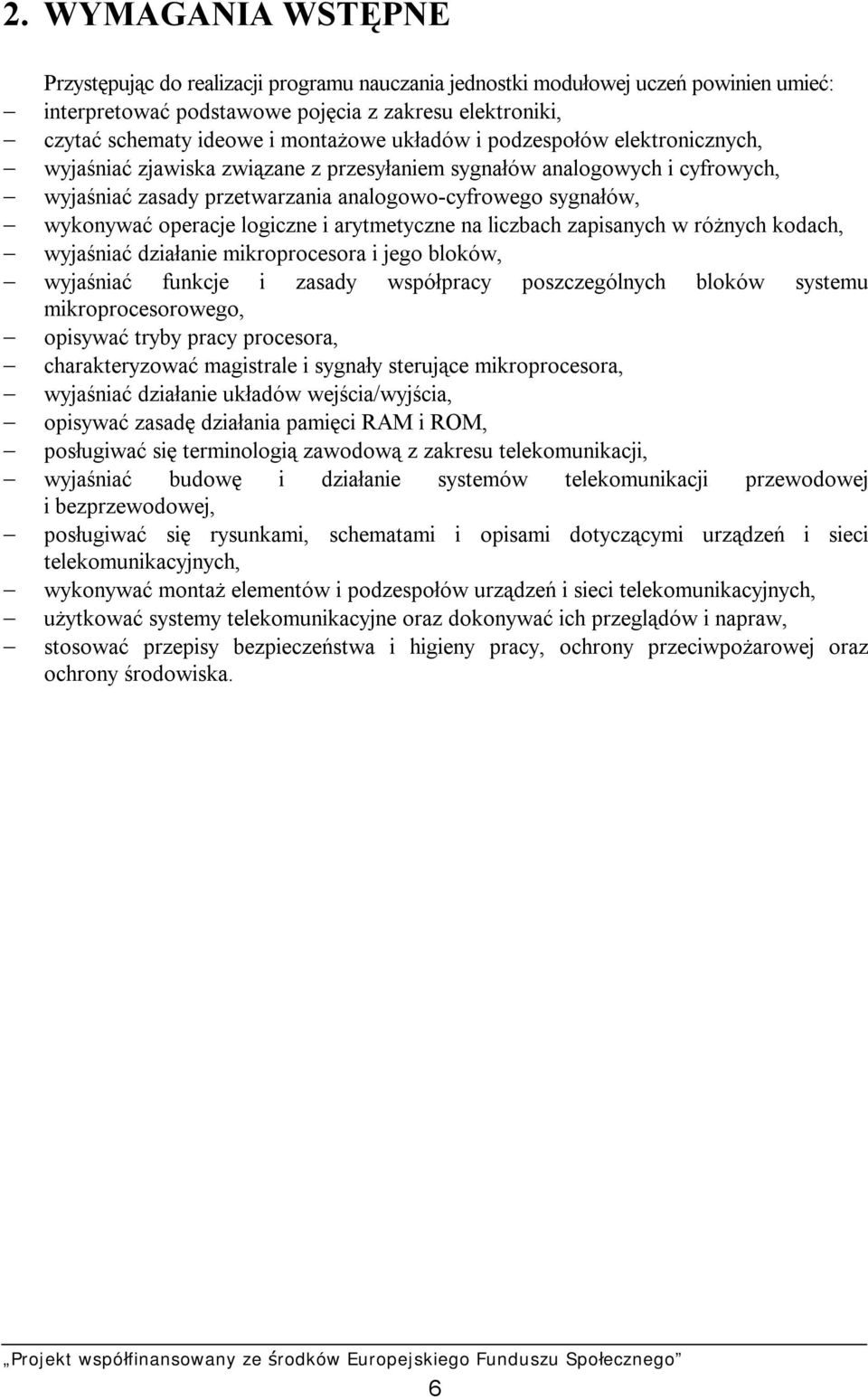 logiczne i arytmetyczne na liczbach zapisanych w różnych kodach, wyjaśniać działanie mikroprocesora i jego bloków, wyjaśniać funkcje i zasady współpracy poszczególnych bloków systemu