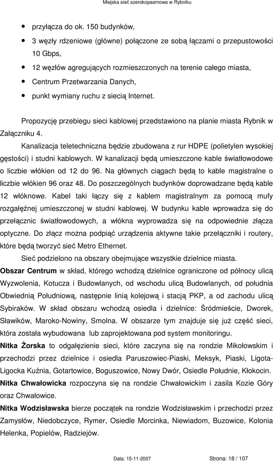 wymiany ruchu z siecią Internet. Propozycję przebiegu sieci kablowej przedstawiono na planie miasta Rybnik w Załączniku 4.