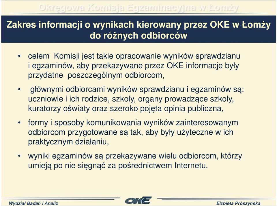 szkoły, organy prowadzące szkoły, kuratorzy oświaty oraz szeroko pojęta opinia publiczna, formy i sposoby komunikowania wyników zainteresowanym odbiorcom