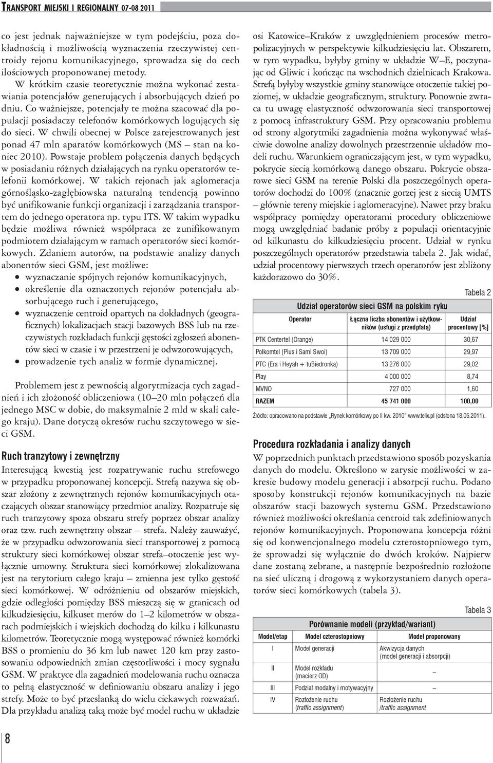 Co ważniejsze, potencjały te można szacować dla populacji posiadaczy telefonów komórkowych logujących się do sieci.