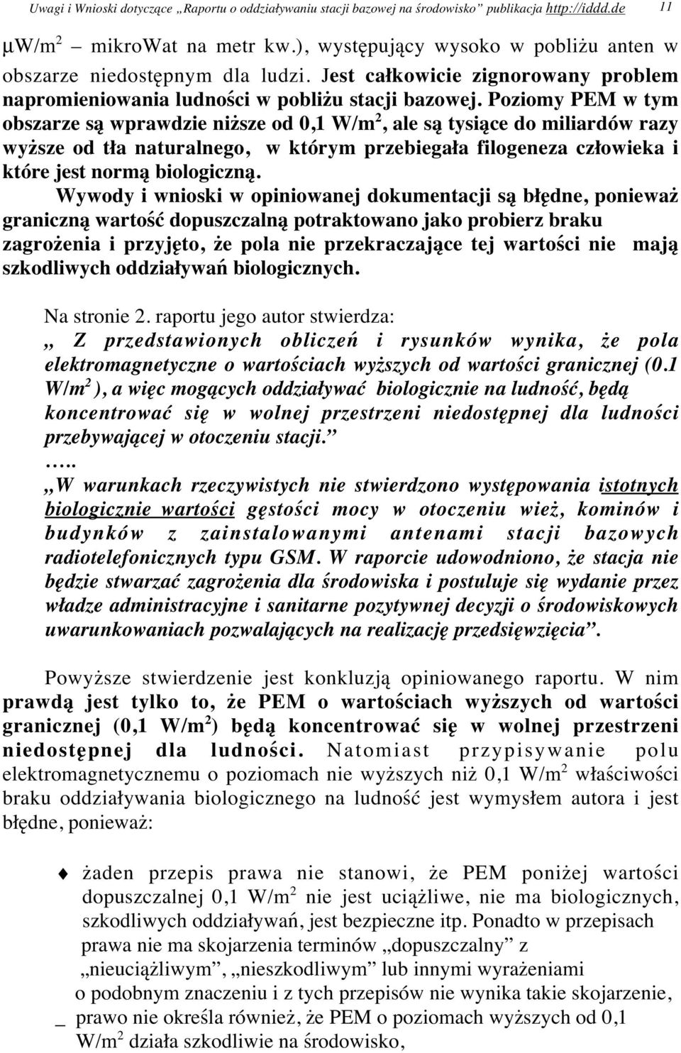 Poziomy PEM w tym obszarze są wprawdzie niższe od 0,1 W/m 2, ale są tysiące do miliardów razy wyższe od tła naturalnego, w którym przebiegała filogeneza człowieka i które jest normą biologiczną.