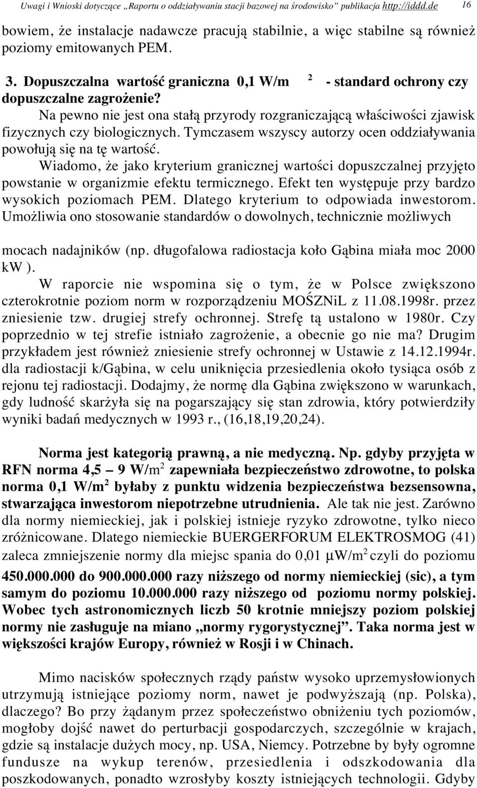 Na pewno nie jest ona stałą przyrody rozgraniczającą właściwości zjawisk fizycznych czy biologicznych. Tymczasem wszyscy autorzy ocen oddziaływania powołują się na tę wartość.