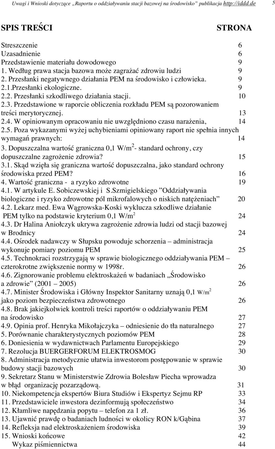 10 2.3. Przedstawione w raporcie obliczenia rozkładu PEM są pozorowaniem treści merytorycznej. 13 2.4. W opiniowanym opracowaniu nie uwzględniono czasu narażenia, 14 2.5.