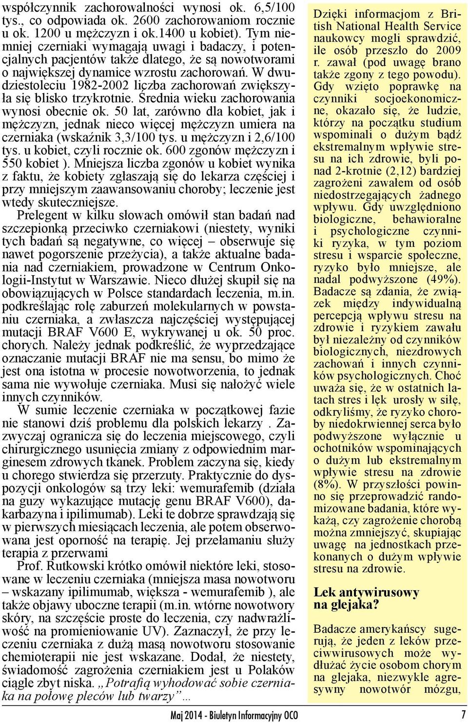 W dwudziestoleciu 1982-2002 liczba zachorowań zwiększyła się blisko trzykrotnie. Średnia wieku zachorowania wynosi obecnie ok.