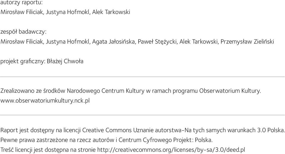 Kultury. www.obserwatoriumkultury.nck.pl Raport jest dostępny na licencji Creative Commons Uznanie autorstwa-na tych samych warunkach 3.0 Polska.