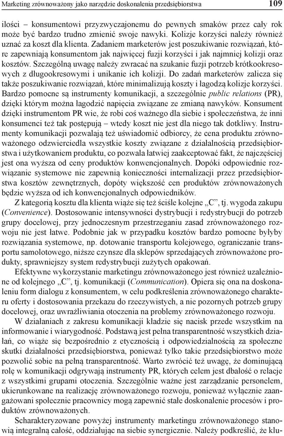 Zadaniem marketerów jest poszukiwanie rozwiązań, które zapewniają konsumentom jak najwięcej fuzji korzyści i jak najmniej kolizji oraz kosztów.