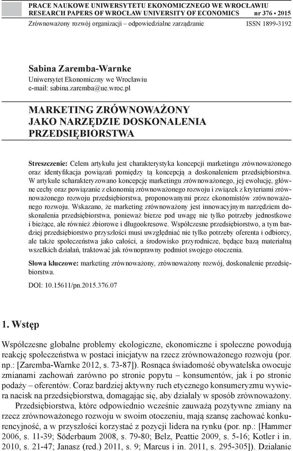 pl MARKETING ZRÓWNOWAŻONY JAKO NARZĘDZIE DOSKONALENIA PRZEDSIĘBIORSTWA Streszczenie: Celem artykułu jest charakterystyka koncepcji marketingu zrównoważonego oraz identyfikacja powiązań pomiędzy tą