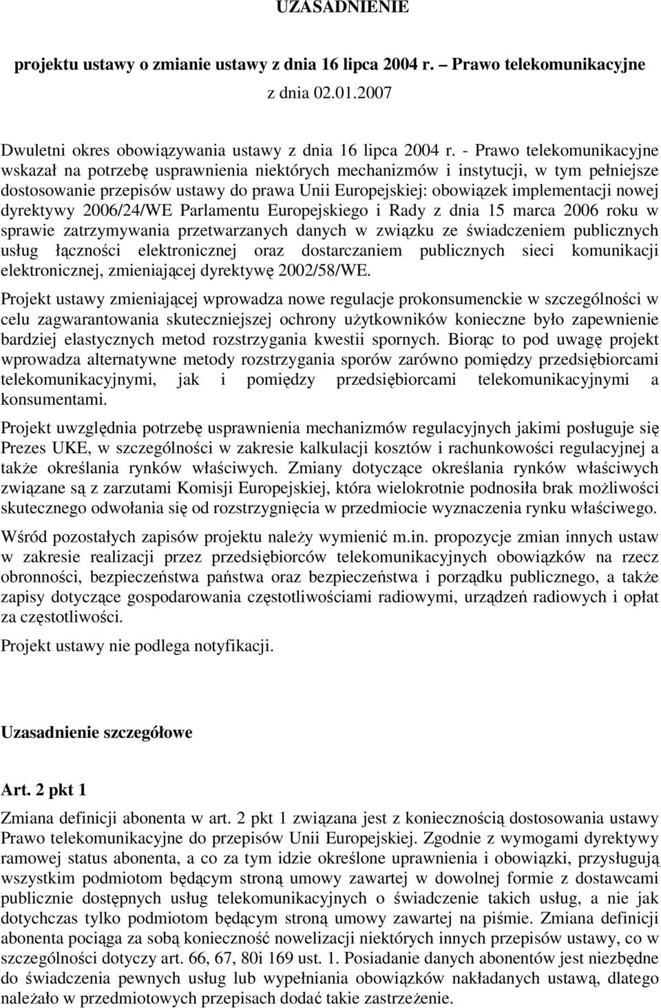 nowej dyrektywy 2006/24/WE Parlamentu Europejskiego i Rady z dnia 15 marca 2006 roku w sprawie zatrzymywania przetwarzanych danych w związku ze świadczeniem publicznych usług łączności elektronicznej