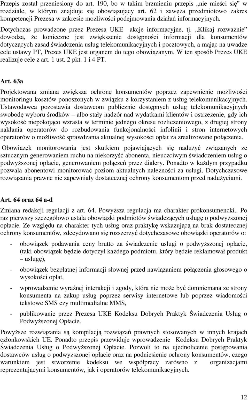 Klikaj rozważnie dowodzą, że konieczne jest zwiększenie dostępności informacji dla konsumentów dotyczących zasad świadczenia usług telekomunikacyjnych i pocztowych, a mając na uwadze cele ustawy PT,