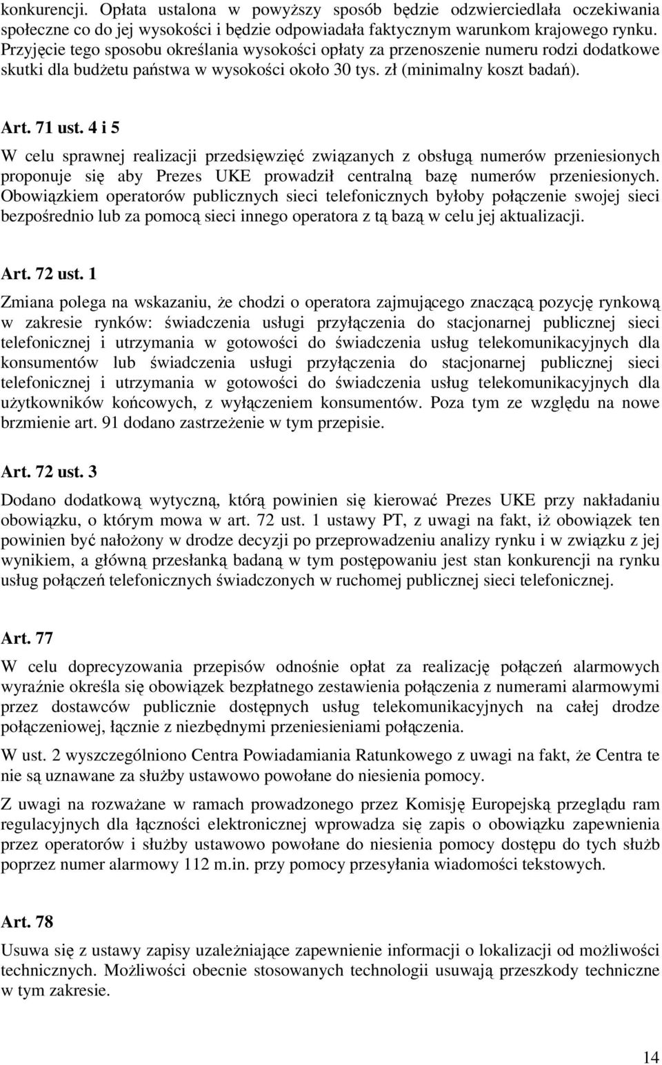 4 i 5 W celu sprawnej realizacji przedsięwzięć związanych z obsługą numerów przeniesionych proponuje się aby Prezes UKE prowadził centralną bazę numerów przeniesionych.