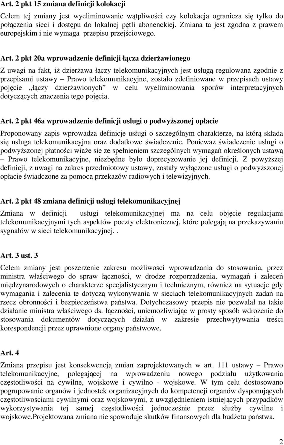 2 pkt 20a wprowadzenie definicji łącza dzierżawionego Z uwagi na fakt, iż dzierżawa łączy telekomunikacyjnych jest usługą regulowaną zgodnie z przepisami ustawy Prawo telekomunikacyjne, zostało