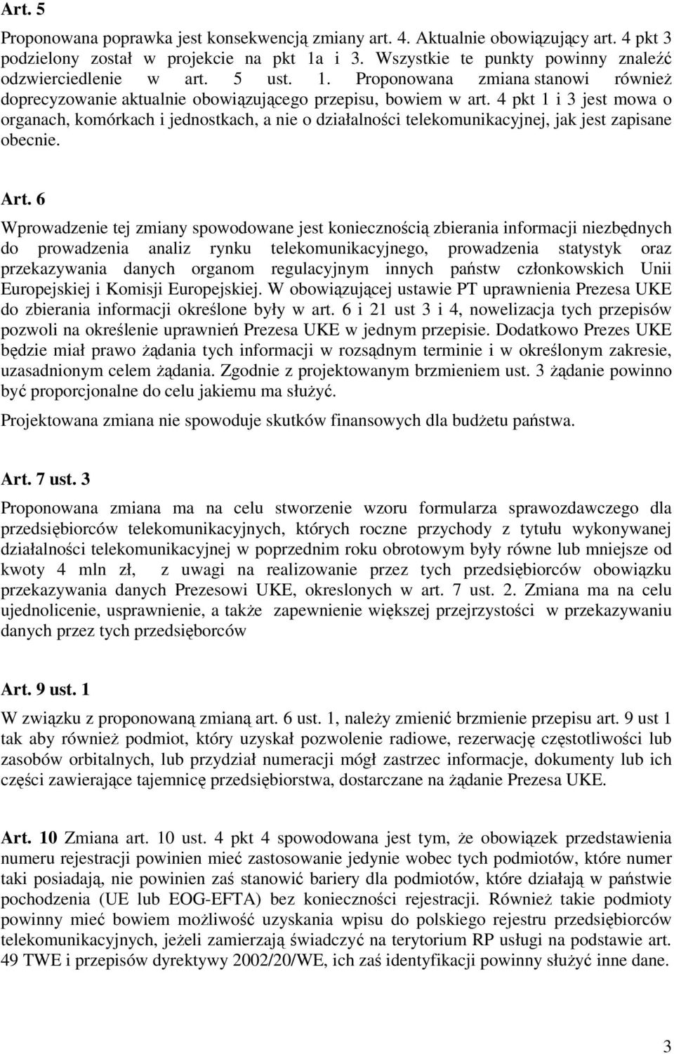 4 pkt 1 i 3 jest mowa o organach, komórkach i jednostkach, a nie o działalności telekomunikacyjnej, jak jest zapisane obecnie. Art.