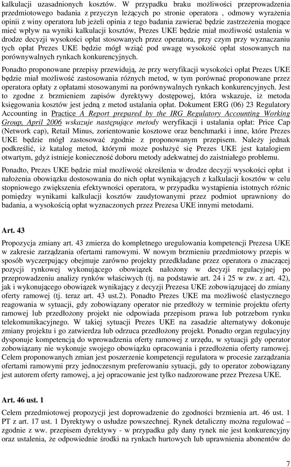 zastrzeżenia mogące mieć wpływ na wyniki kalkulacji kosztów, Prezes UKE będzie miał możliwość ustalenia w drodze decyzji wysokości opłat stosowanych przez operatora, przy czym przy wyznaczaniu tych