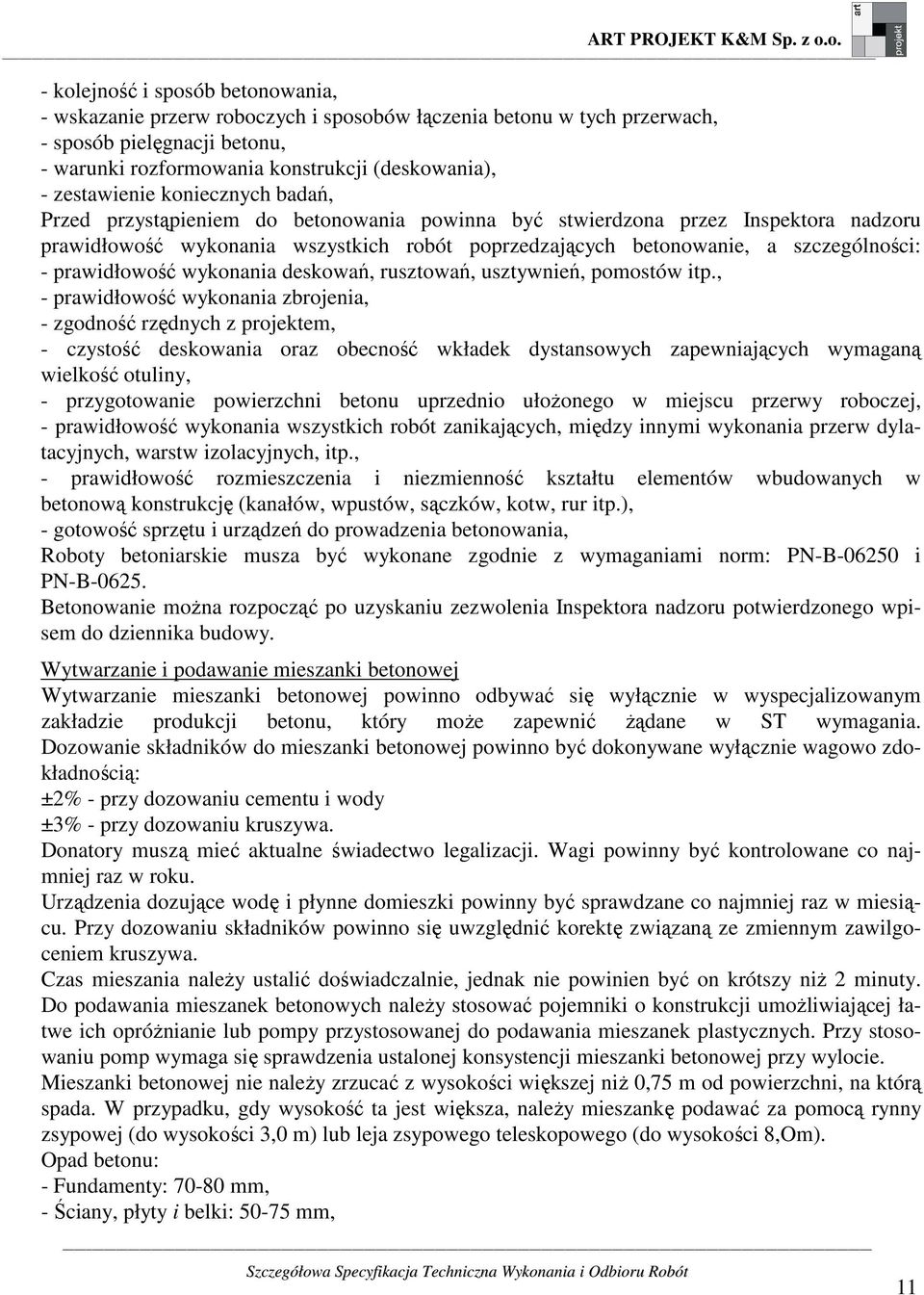 szczególności: - prawidłowość wykonania deskowań, rusztowań, usztywnień, pomostów itp.