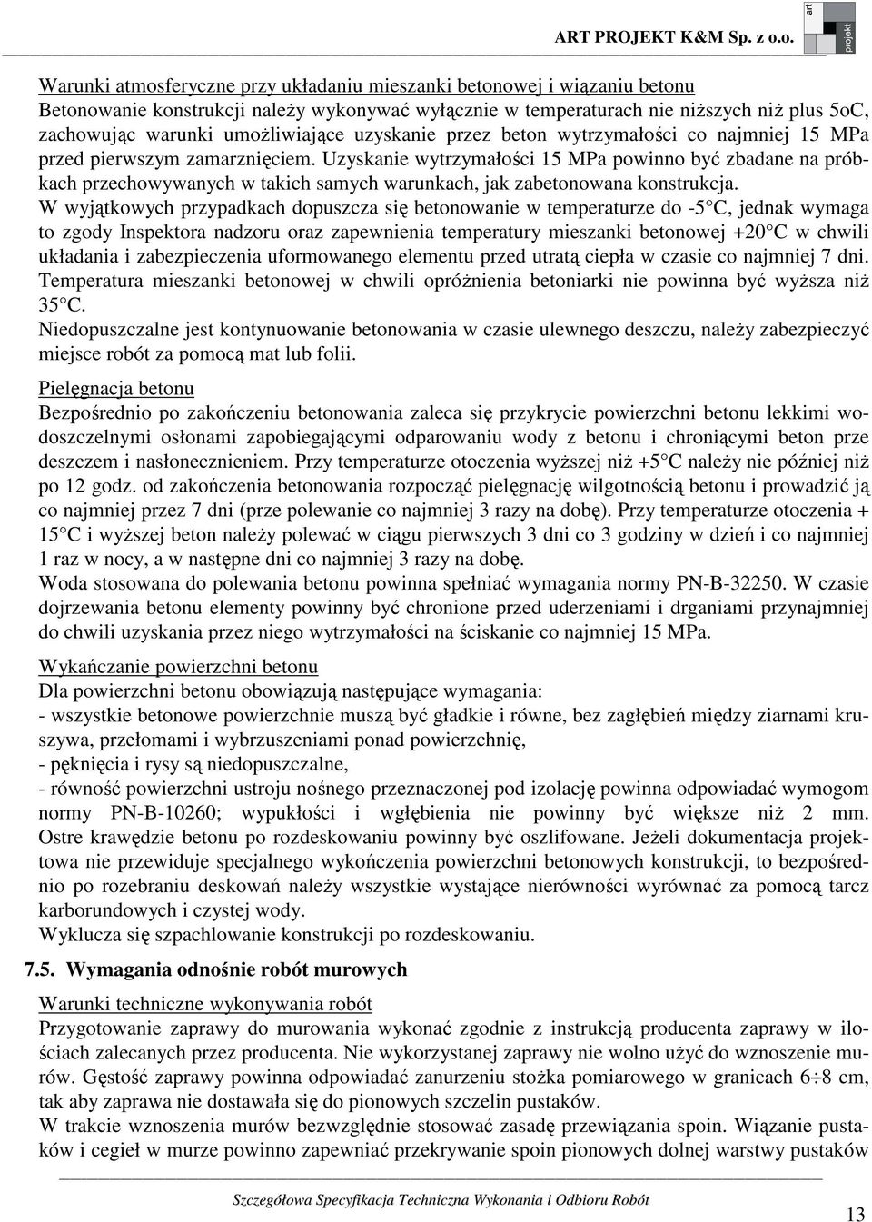 Uzyskanie wytrzymałości 15 MPa powinno być zbadane na próbkach przechowywanych w takich samych warunkach, jak zabetonowana konstrukcja.