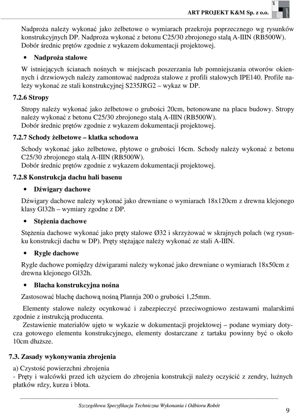 Nadproża stalowe W istniejących ścianach nośnych w miejscach poszerzania lub pomniejszania otworów okiennych i drzwiowych należy zamontować nadproża stalowe z profili stalowych IPE140.