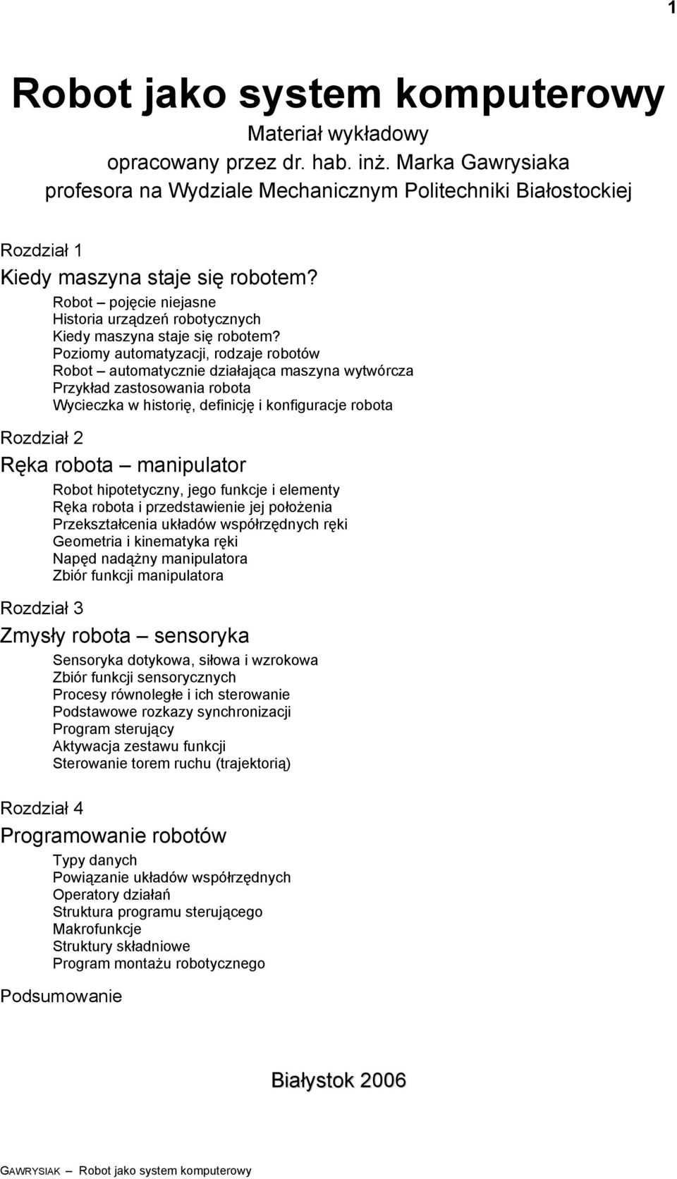 Poziomy automatyzacji, odzaje obotó Robot automatycznie działająca maszyna ytócza Pzykład zastosoania obota Wycieczka histoię, definicję i konfiguacje obota Rozdział Ręka obota manipulato Robot