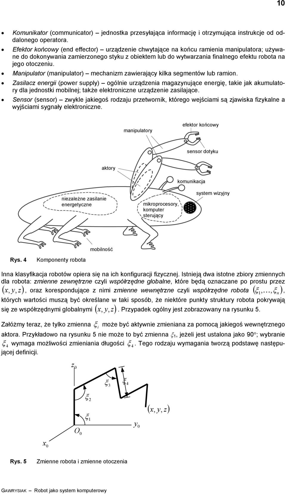 Manipulato (manipulato) mechanizm zaieający kilka segmentó lub amion.