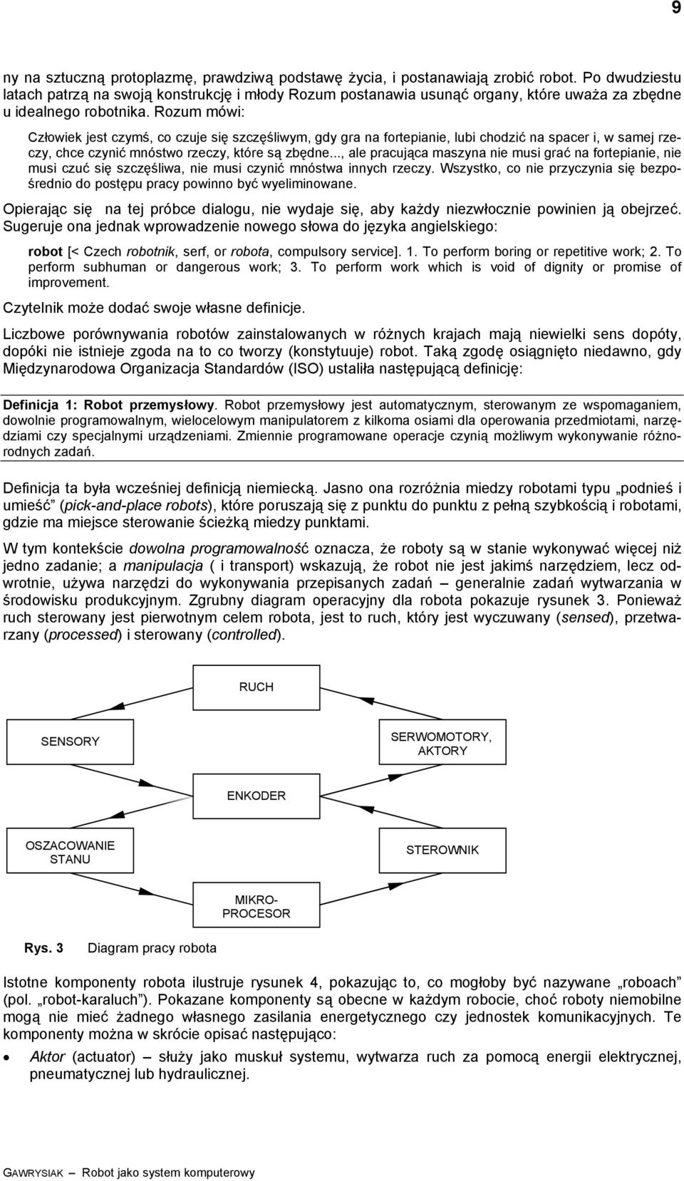 Rozum mói: Człoiek jest czymś, co czuje się szczęśliym, gdy ga na fotepianie, lubi chodzić na space i, samej zeczy, chce czynić mnósto zeczy, któe są zbędne.