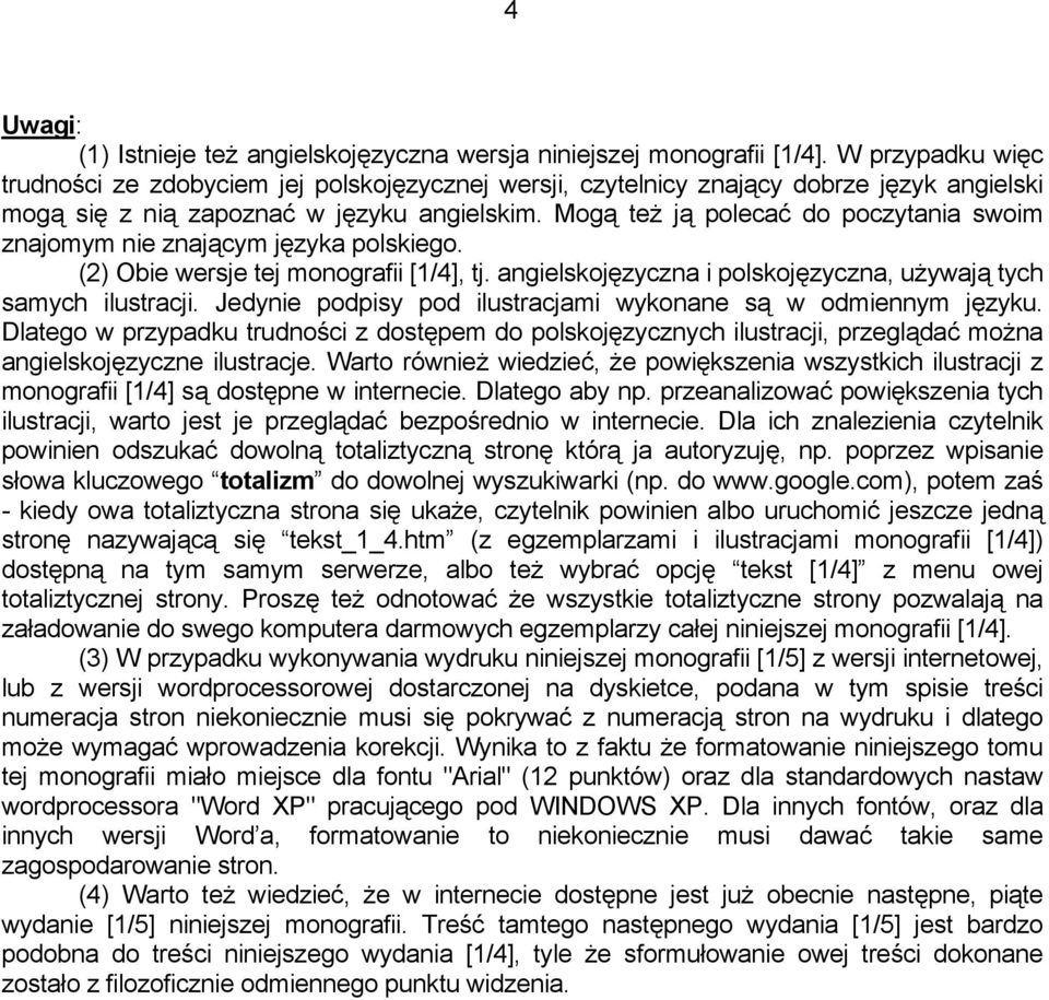 Mogą też ją polecać do poczytania swoim znajomym nie znającym języka polskiego. (2) Obie wersje tej monografii [1/4], tj. angielskojęzyczna i polskojęzyczna, używają tych samych ilustracji.