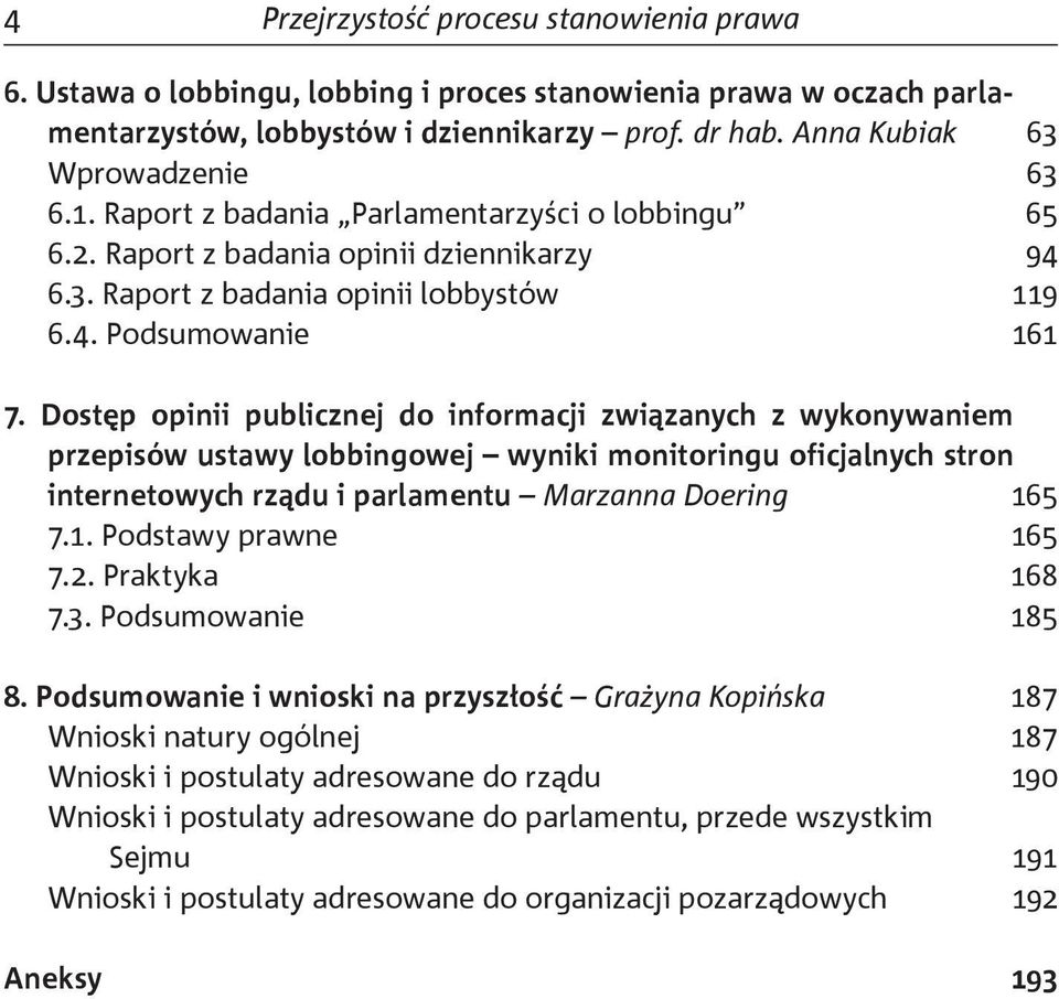 Dostęp opinii publicznej do informacji związanych z wykonywaniem przepisów ustawy lobbingowej wyniki monitoringu oficjalnych stron internetowych rządu i parlamentu Marzanna Doering 16