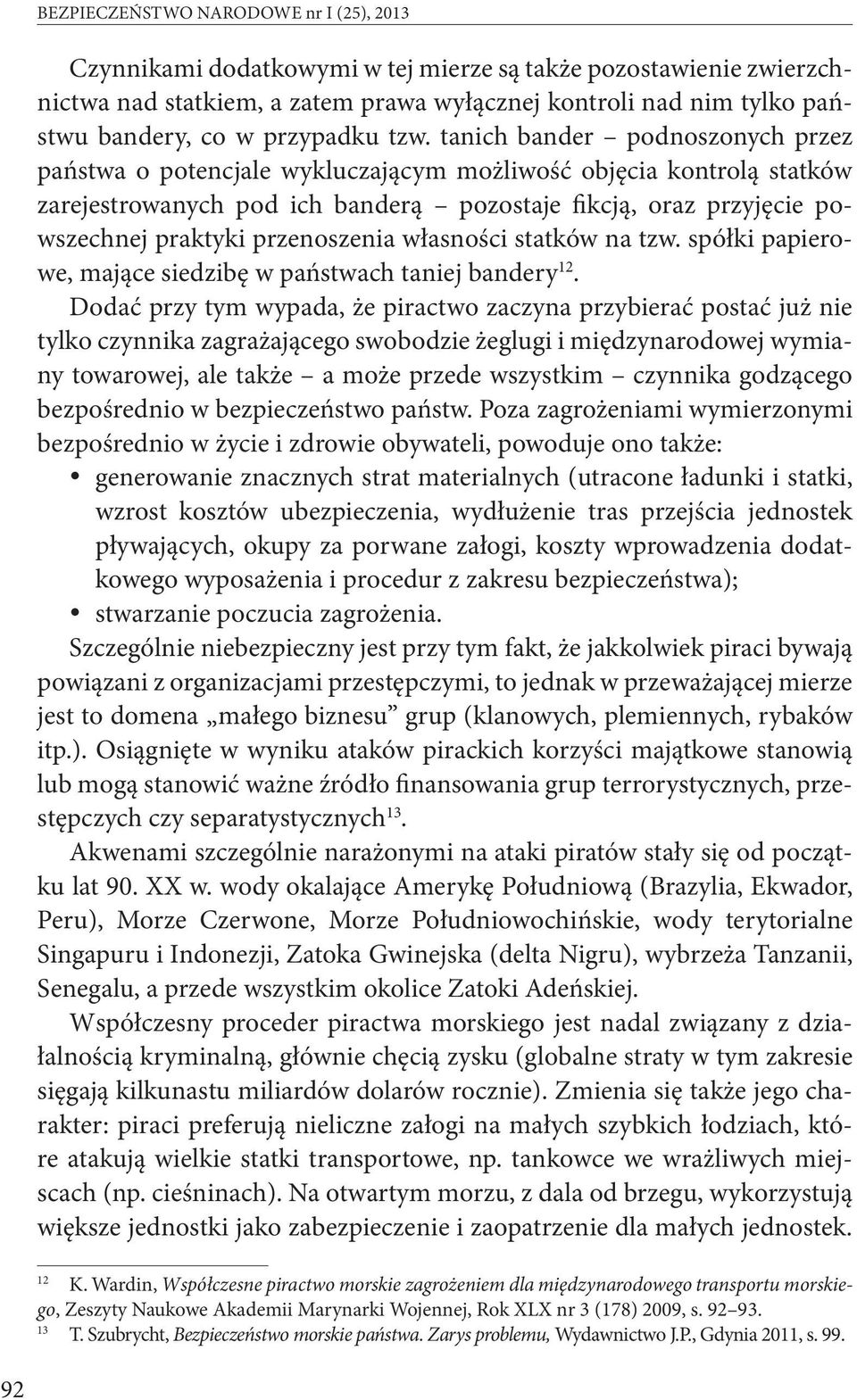 tanich bander podnoszonych przez państwa o potencjale wykluczającym możliwość objęcia kontrolą statków zarejestrowanych pod ich banderą pozostaje fikcją, oraz przyjęcie powszechnej praktyki