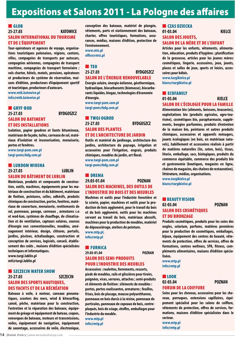 autocars, compagnies aériennes, compagnies de transport maritime, compagnies de transport ferroviaire ; vols charter, hôtels, motels, pensions, opérateurs et producteurs de système de réservation,