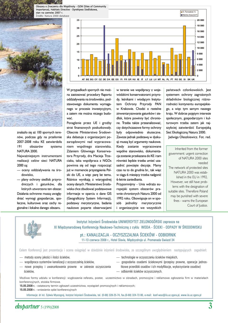 Najważniejszym instrumentami realizacji celów sieci NATURA 2000 są: oceny oddziaływania na środowisko, plany ochrony siedlisk przyrodniczych i gatunków, dla których utworzono ten obszar.