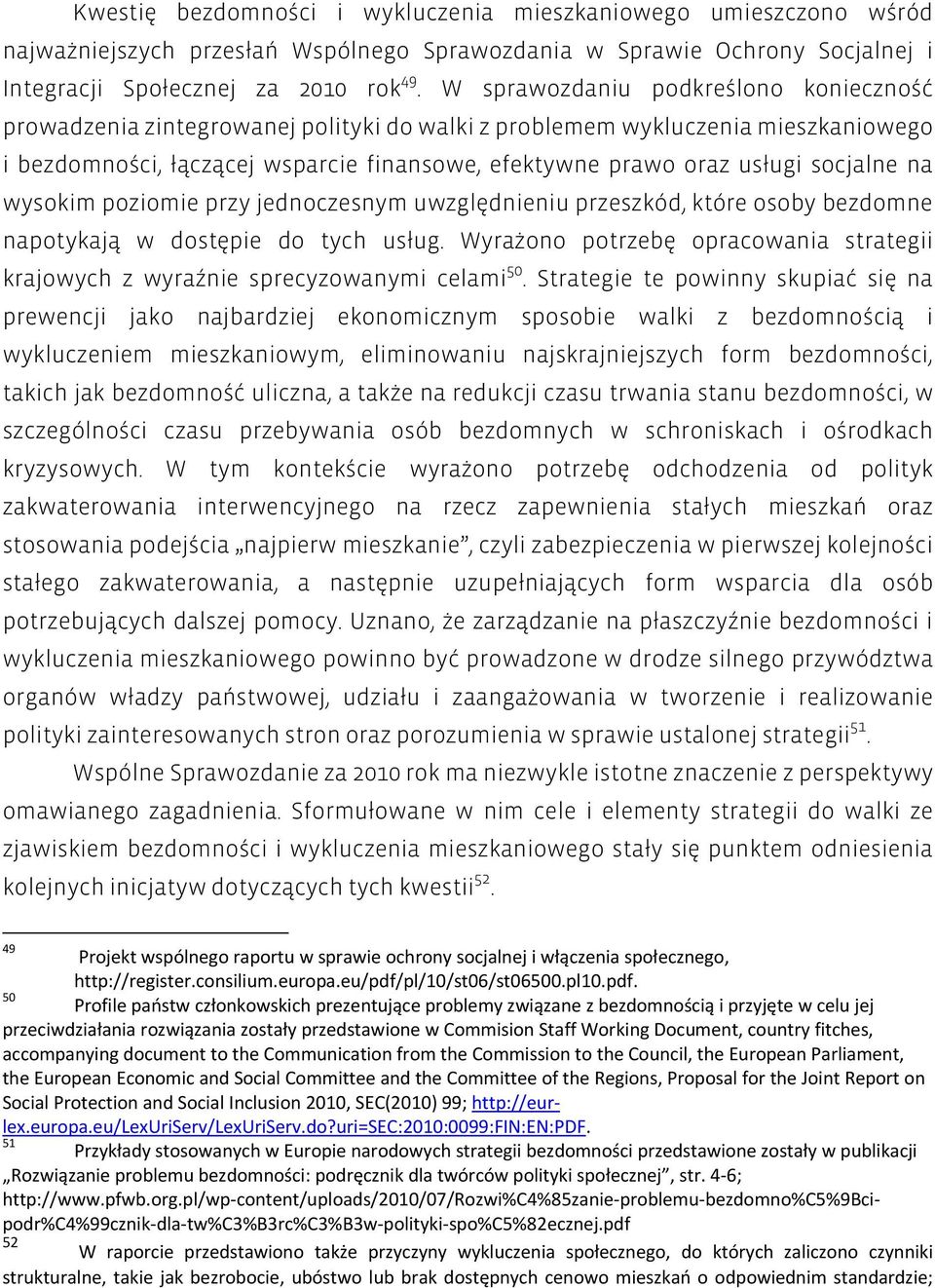 socjalne na wysokim poziomie przy jednoczesnym uwzględnieniu przeszkód, które osoby bezdomne napotykają w dostępie do tych usług.