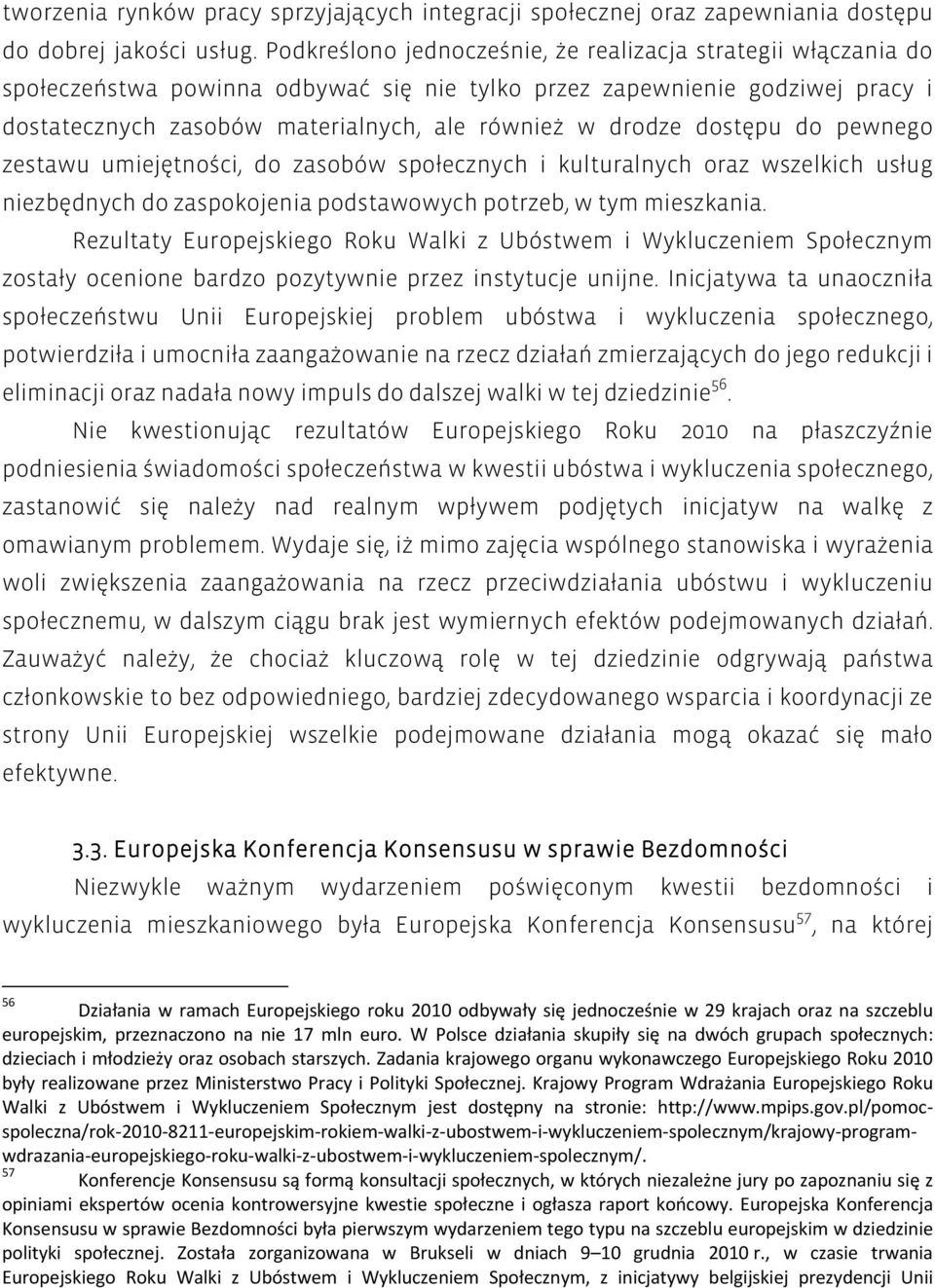 dostępu do pewnego zestawu umiejętności, do zasobów społecznych i kulturalnych oraz wszelkich usług niezbędnych do zaspokojenia podstawowych potrzeb, w tym mieszkania.