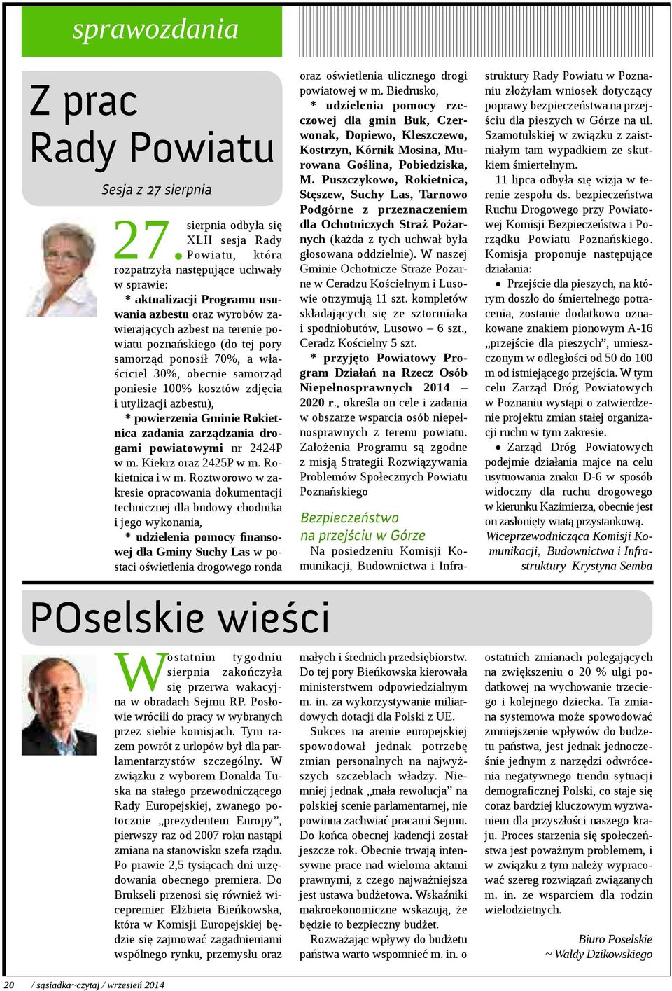 poznańskiego (do tej pory samorząd ponosił 70%, a właściciel 30%, obecnie samorząd poniesie 100% kosztów zdjęcia i utylizacji azbestu), * powierzenia Gminie Rokietnica zadania zarządzania drogami
