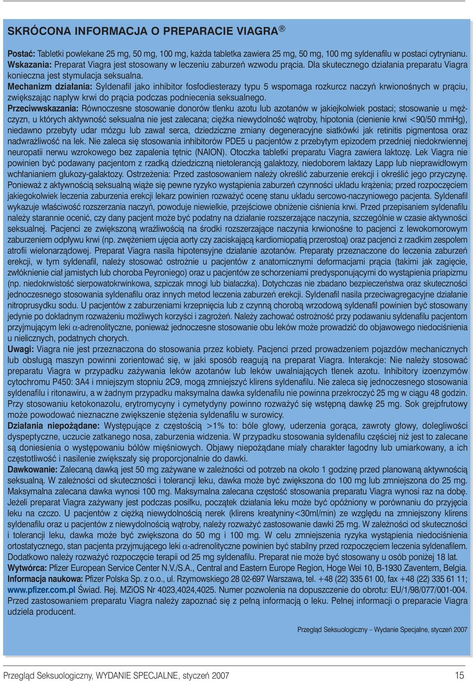 Mechanizm dzia ania: Syldenafil jako inhibitor fosfodiesterazy typu 5 wspomaga rozkurcz naczyƒ krwionoênych w pràciu, zwi kszajàc nap yw krwi do pràcia podczas podniecenia seksualnego.