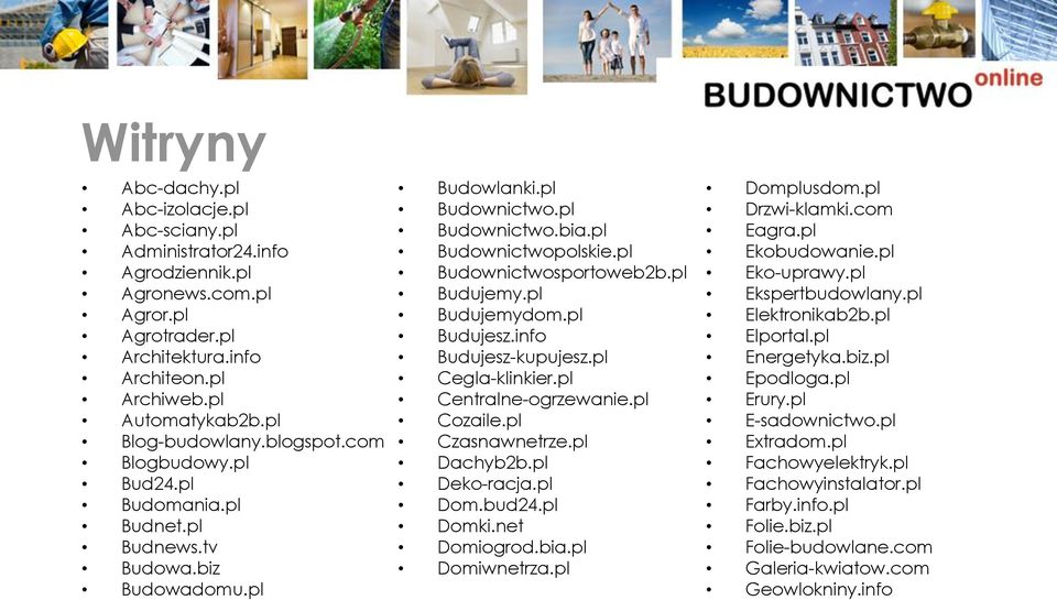 pl Budownictwosportoweb2b.pl Budujemy.pl Budujemydom.pl Budujesz.info Budujesz-kupujesz.pl Cegla-klinkier.pl Centralne-ogrzewanie.pl Cozaile.pl Czasnawnetrze.pl Dachyb2b.pl Deko-racja.pl Dom.bud24.