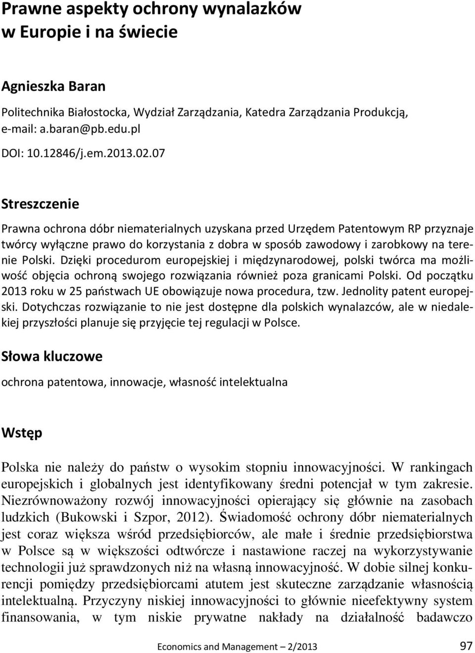 Dzięki procedurom europejskiej i międzynarodowej, polski twórca ma możliwość objęcia ochroną swojego rozwiązania również poza granicami Polski.