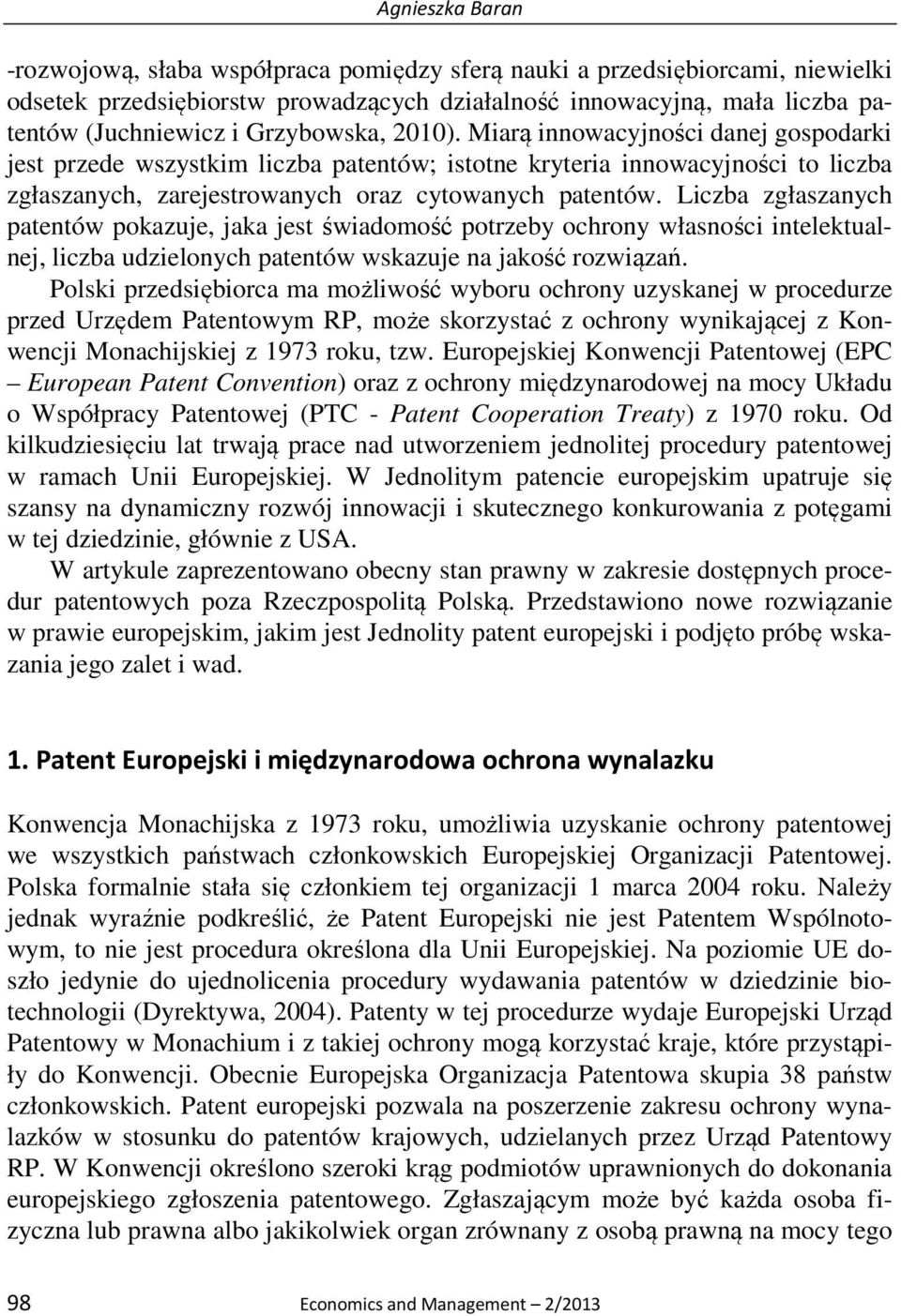 Liczba zgłaszanych patentów pokazuje, jaka jest świadomość potrzeby ochrony własności intelektualnej, liczba udzielonych patentów wskazuje na jakość rozwiązań.