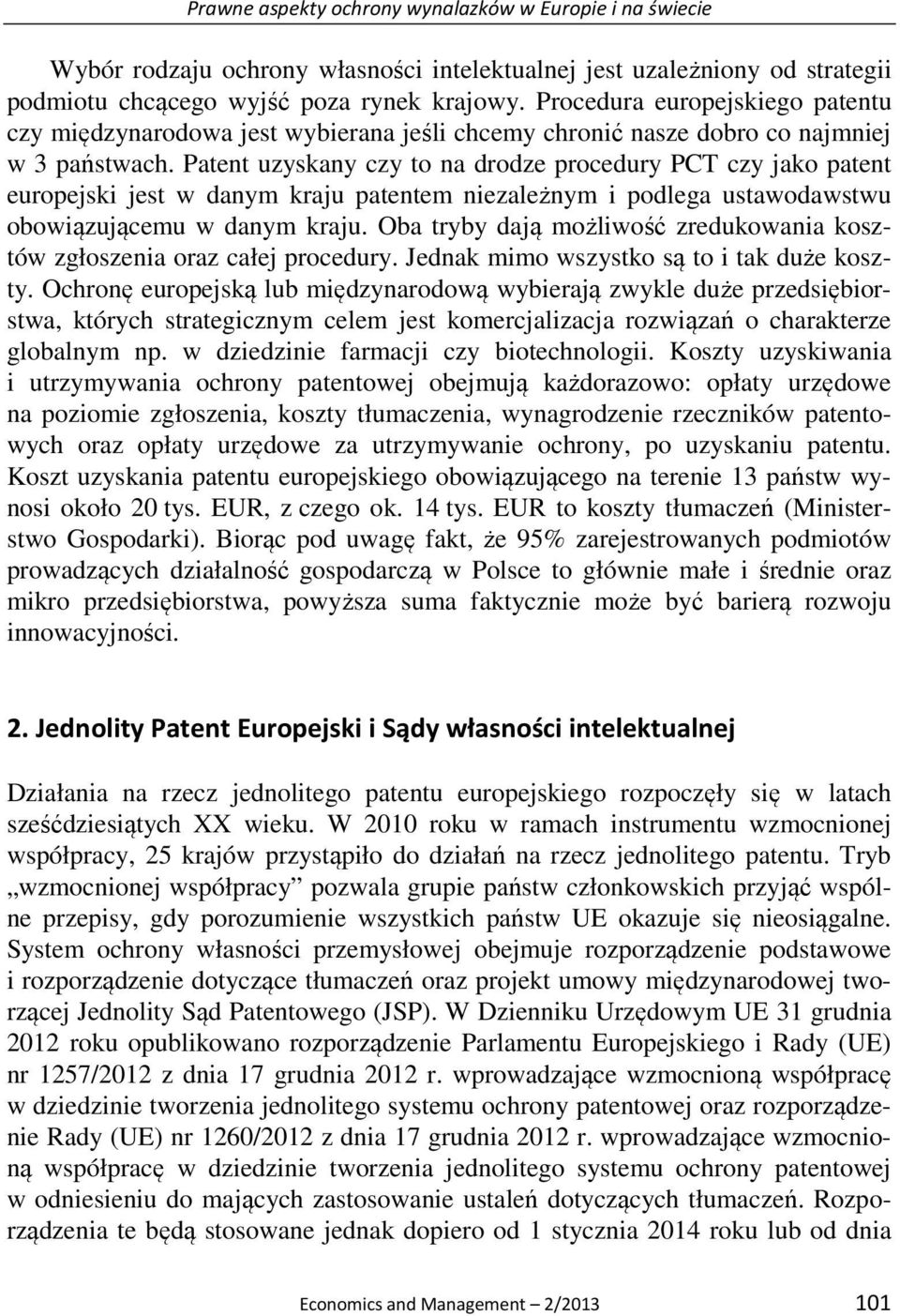 Patent uzyskany czy to na drodze procedury PCT czy jako patent europejski jest w danym kraju patentem niezależnym i podlega ustawodawstwu obowiązującemu w danym kraju.