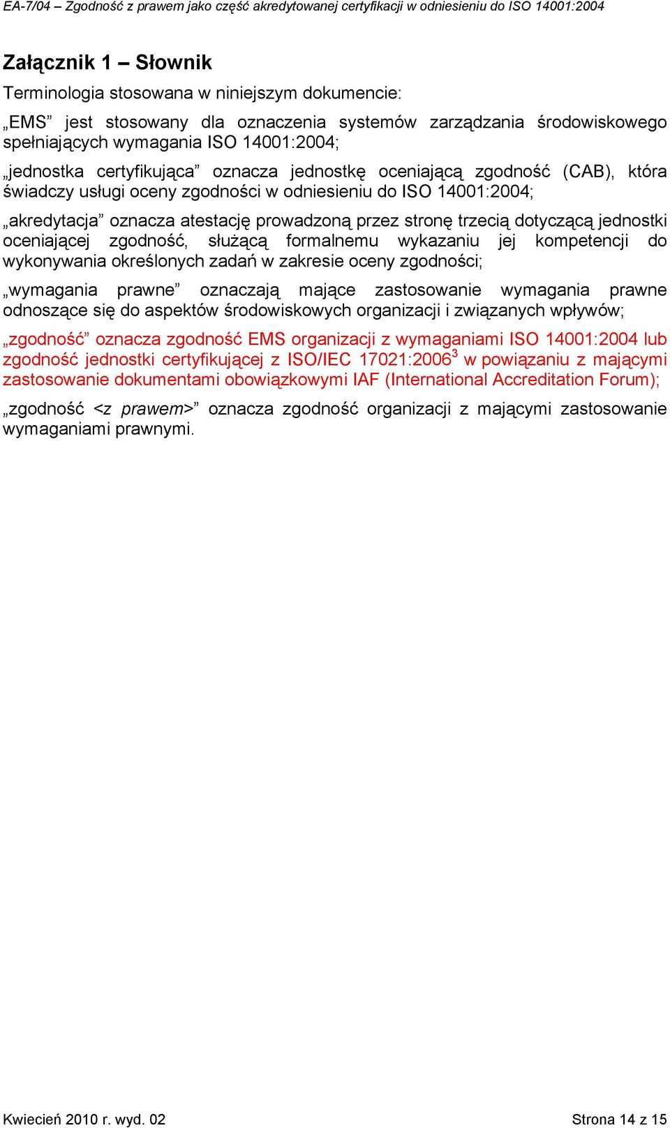 dotyczącą jednostki oceniającej zgodność, służącą formalnemu wykazaniu jej kompetencji do wykonywania określonych zadań w zakresie oceny zgodności; wymagania prawne oznaczają mające zastosowanie