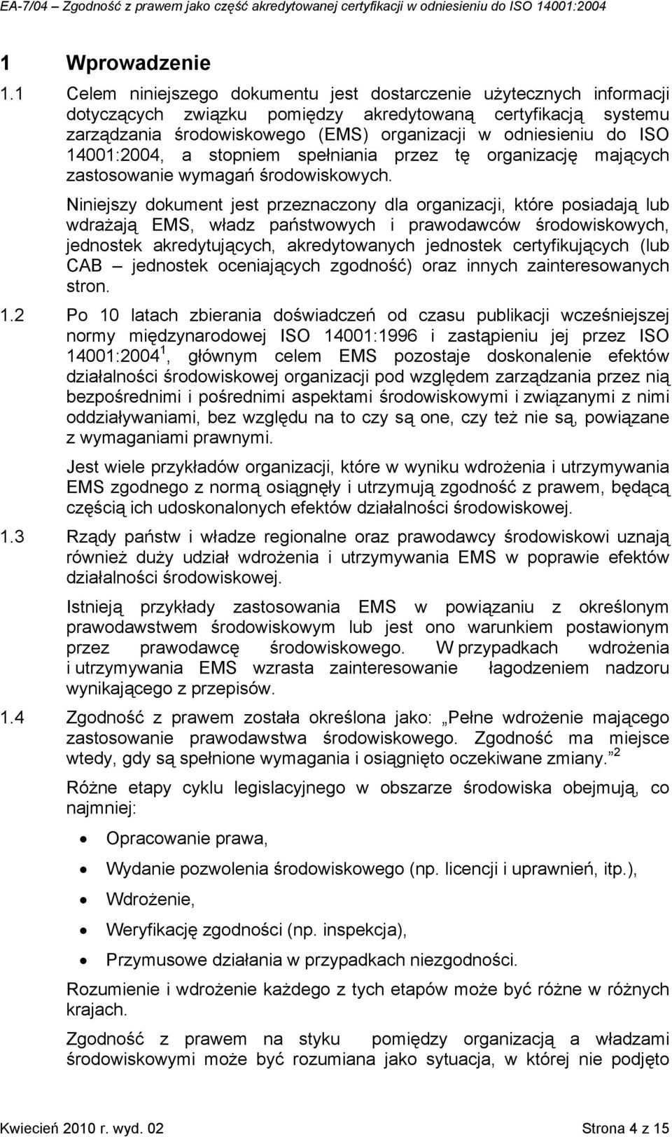 14001:2004, a stopniem spełniania przez tę organizację mających zastosowanie wymagań środowiskowych.