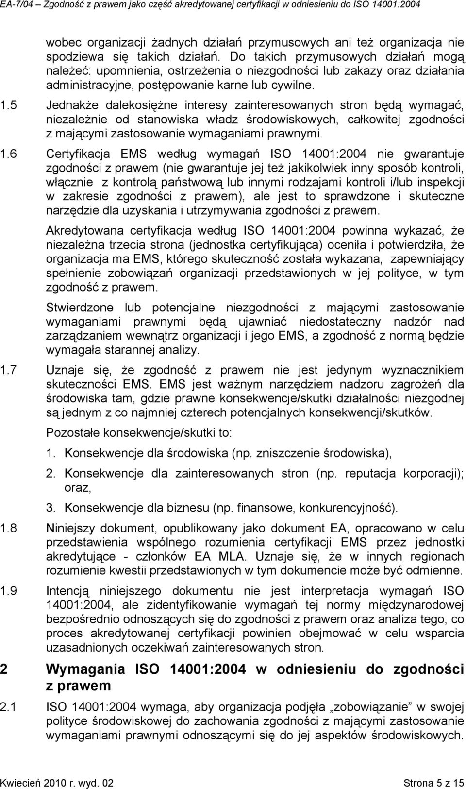 5 Jednakże dalekosiężne interesy zainteresowanych stron będą wymagać, niezależnie od stanowiska władz środowiskowych, całkowitej zgodności z mającymi zastosowanie wymaganiami prawnymi. 1.