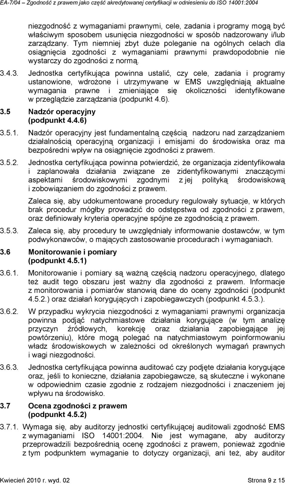 4.3. Jednostka certyfikująca powinna ustalić, czy cele, zadania i programy ustanowione, wdrożone i utrzymywane w EMS uwzględniają aktualne wymagania prawne i zmieniające się okoliczności