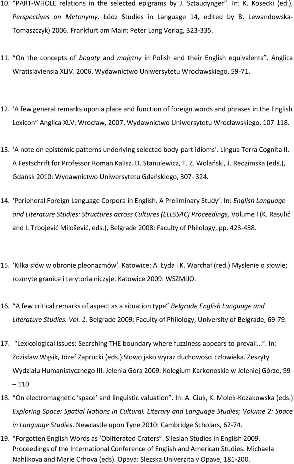 Wydawnictwo Uniwersytetu Wrocławskiego, 59-71. 12. A few general remarks upon a place and function of foreign words and phrases in the English Lexicon Anglica XLV. Wrocław, 2007.