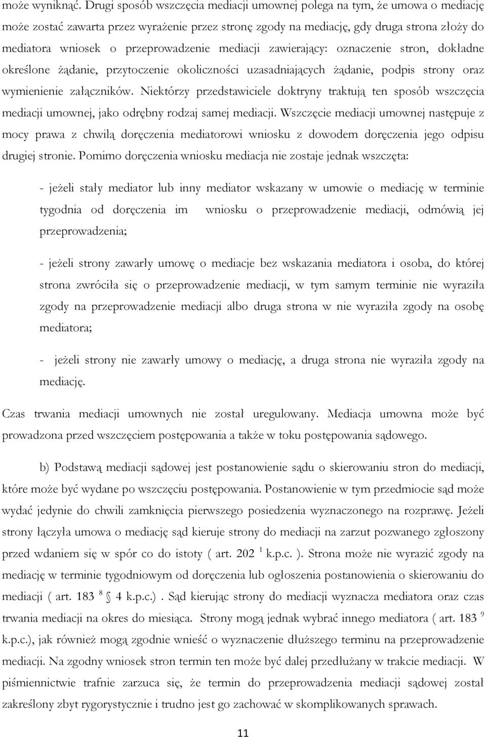 przeprowadzenie mediacji zawierający: oznaczenie stron, dokładne określone żądanie, przytoczenie okoliczności uzasadniających żądanie, podpis strony oraz wymienienie załączników.