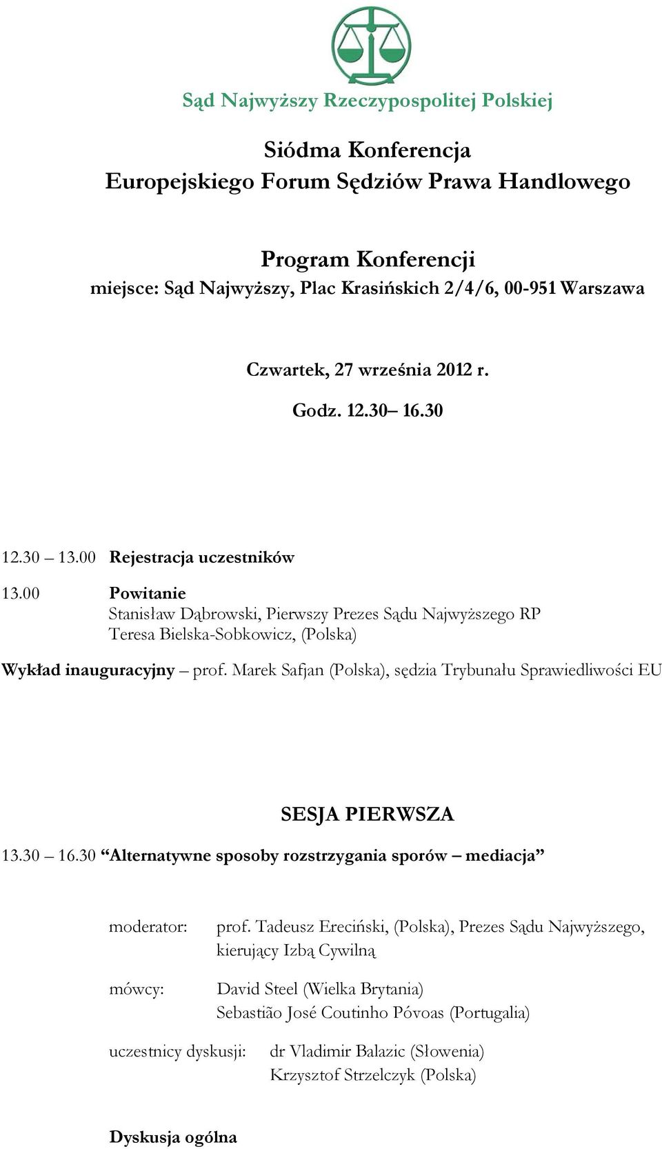 00 Powitanie Stanisław Dąbrowski, Pierwszy Prezes Sądu Najwyższego RP Teresa Bielska-Sobkowicz, (Polska) Wykład inauguracyjny prof.