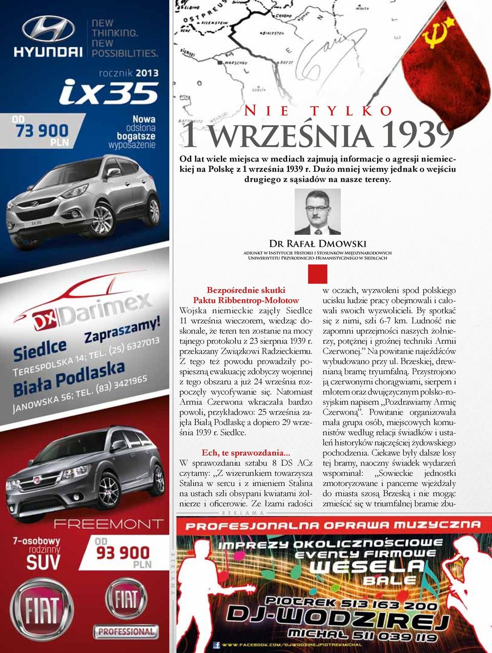 Dr Rafał Dmowski adiunkt w Instytucie Historii i Stosunków Międzynarodowych Uniwersytetu Przyrodniczo-Humanistycznego w Siedlcach Bezpośrednie skutki Paktu Ribbentrop-Mołotow Wojska niemieckie zajęły