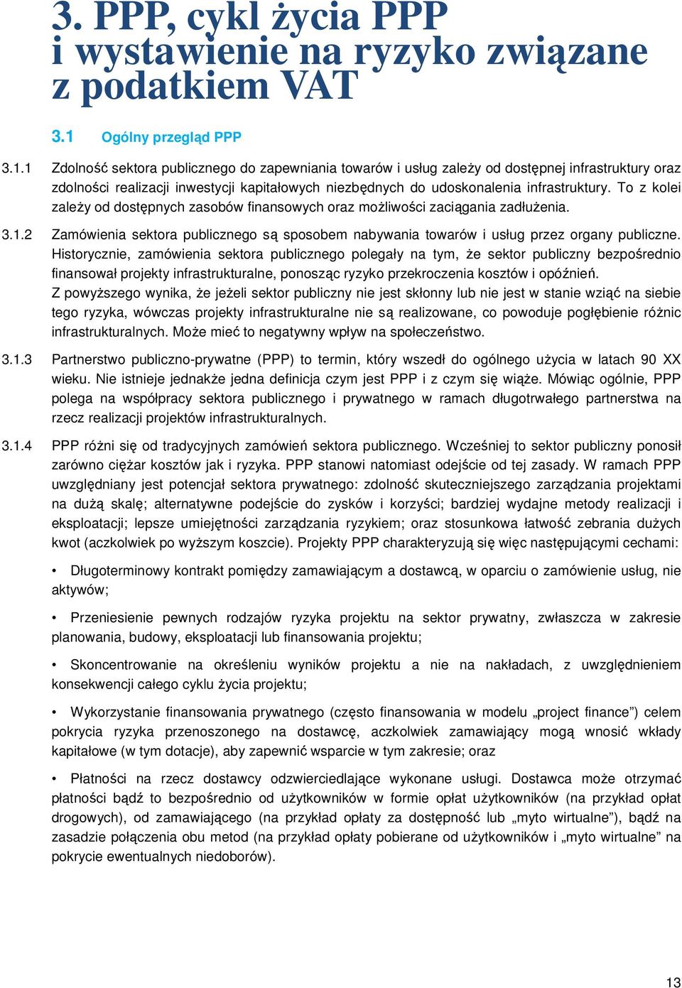 1 Zdolność sektora publicznego do zapewniania towarów i usług zależy od dostępnej infrastruktury oraz zdolności realizacji inwestycji kapitałowych niezbędnych do udoskonalenia infrastruktury.