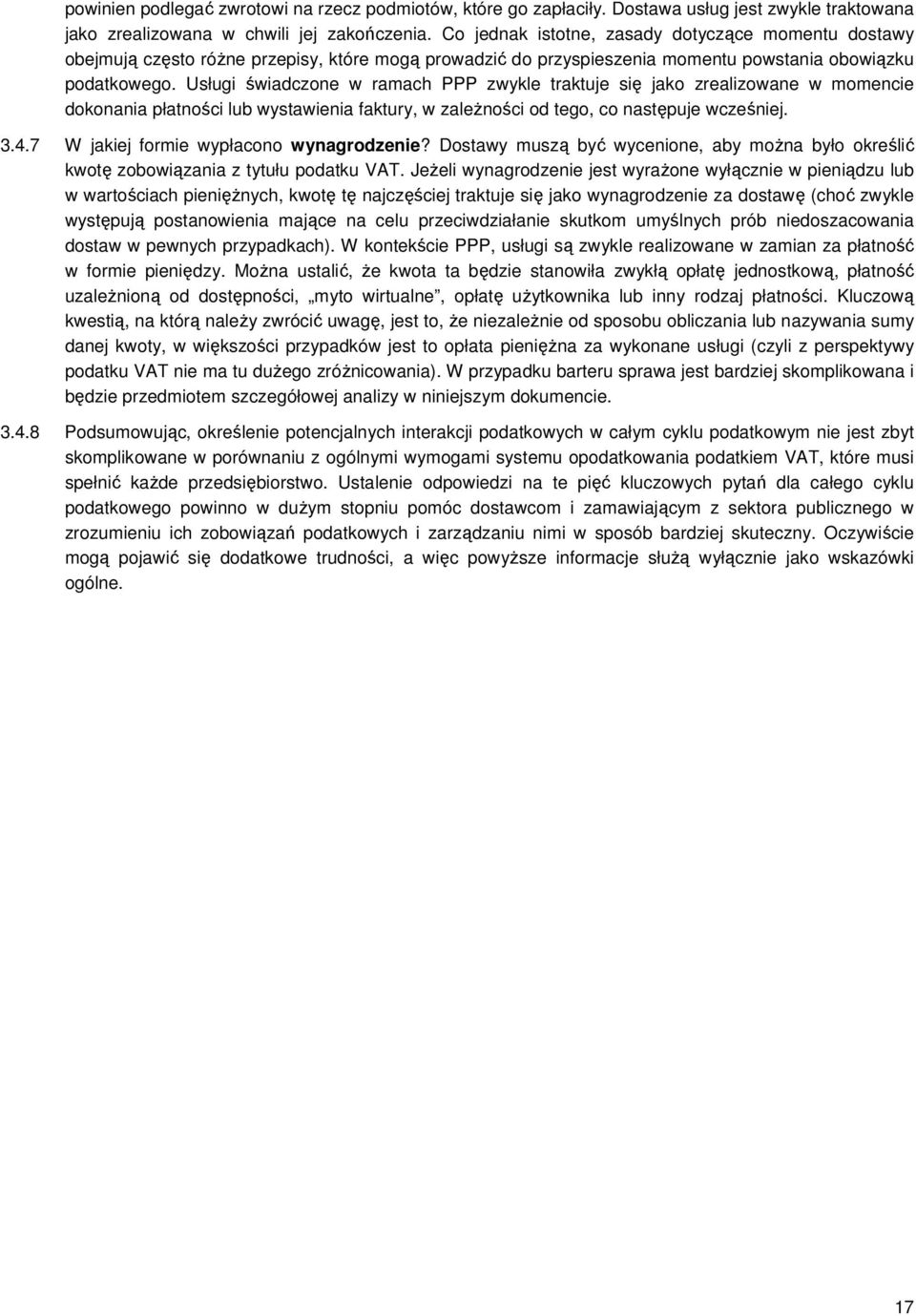 Usługi świadczone w ramach PPP zwykle traktuje się jako zrealizowane w momencie dokonania płatności lub wystawienia faktury, w zależności od tego, co następuje wcześniej. 3.4.