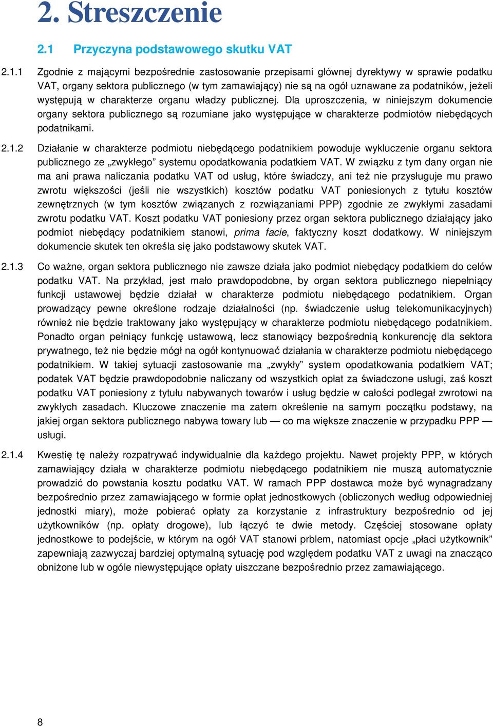 1 Zgodnie z mającymi bezpośrednie zastosowanie przepisami głównej dyrektywy w sprawie podatku VAT, organy sektora publicznego (w tym zamawiający) nie są na ogół uznawane za podatników, jeżeli