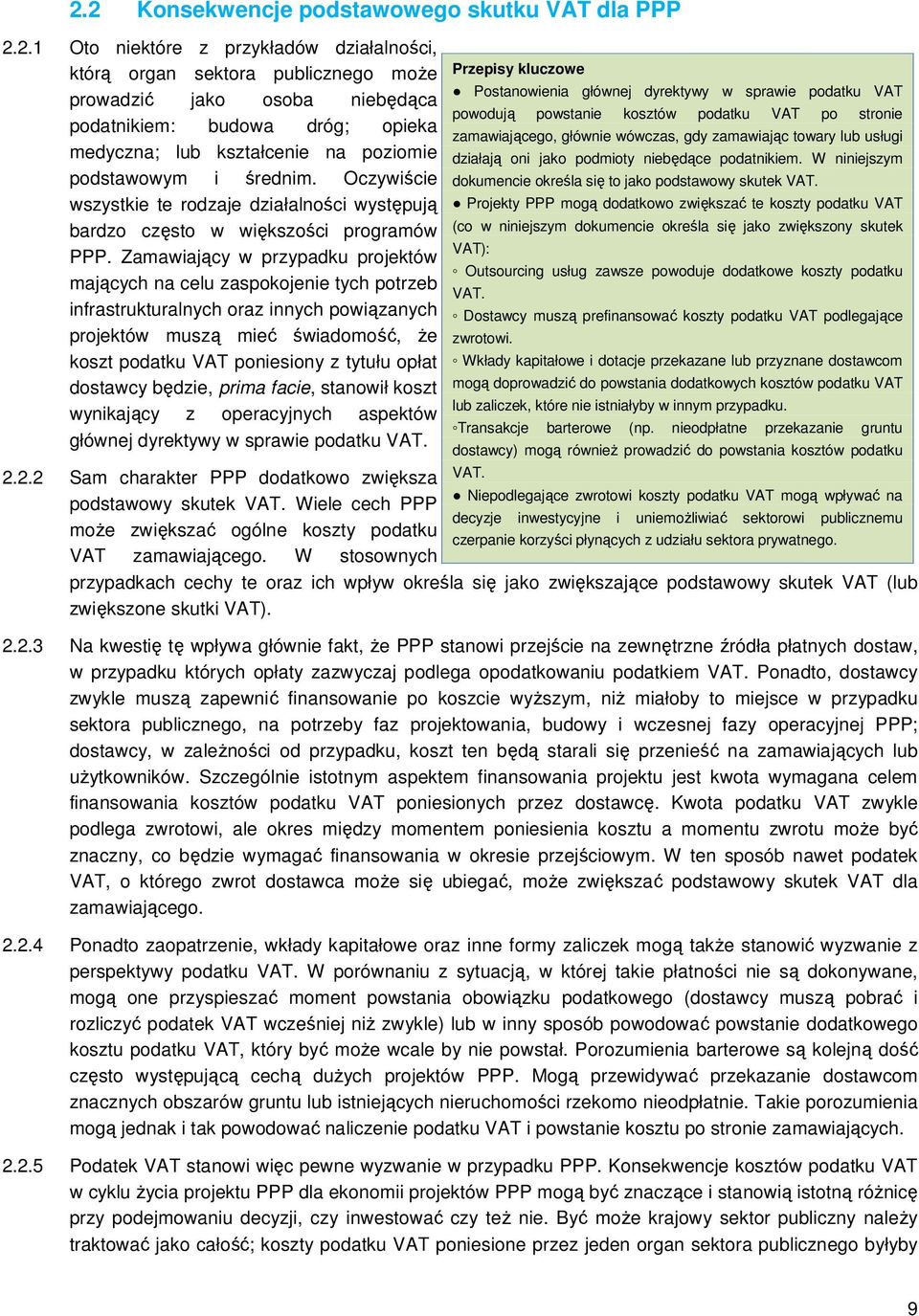 Zamawiający w przypadku projektów mających na celu zaspokojenie tych potrzeb infrastrukturalnych oraz innych powiązanych projektów muszą mieć świadomość, że koszt podatku VAT poniesiony z tytułu